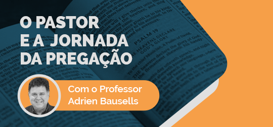 O Pastor e a jornada da pregação - Ateliê Ministerial